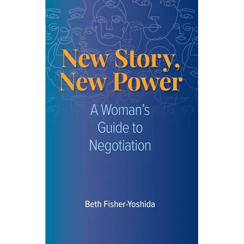 New Story, New Power: A Woman's Guide to Negotiation - Paperback