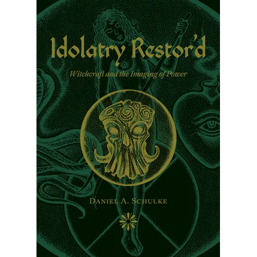 Idolatry Restor'd: Witchcraft and the Imaging of Power - Paperback