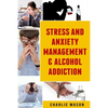 Stress And Anxiety Management & Alcohol Addiction - Paperback