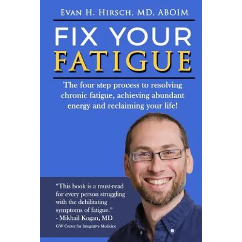 Fix Your Fatigue: The four step process to resolving chronic fatigue, achieving abundant energy and reclaiming your life! - Paperback