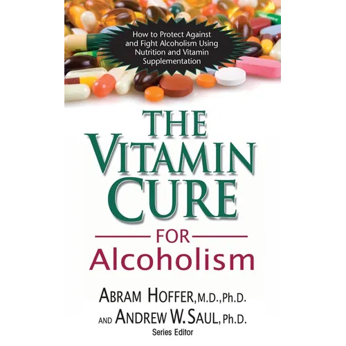The Vitamin Cure for Alcoholism: Orthomolecular Treatment of Addictions - Hardcover