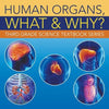 Human Organs, What & Why?: Third Grade Science Textbook Series - Paperback