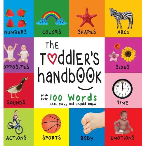 The Toddler's Handbook: Numbers, Colors, Shapes, Sizes, ABC Animals, Opposites, and Sounds, with over 100 Words that every Kid should Know (En - Hardcover