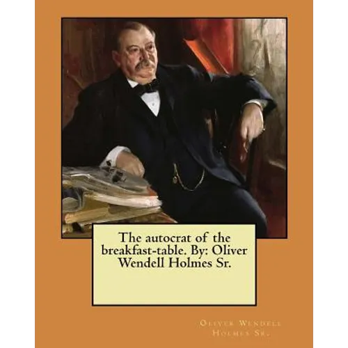 The autocrat of the breakfast-table. By: Oliver Wendell Holmes Sr. - Paperback