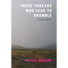 These Threads Who Lead to Bramble: Essays - Paperback
