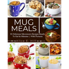 Mug Meals: 81 Delicious Microwave Recipes Ready To Eat In Minutes - Paperback