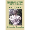 The Lives of the Twelve Caesars -Caligula-: The Emperor and the Corruption of Power - Hardcover