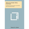 How to Make Doll Clothes: A Book for Daughters, Mothers and Grandmothers - Paperback