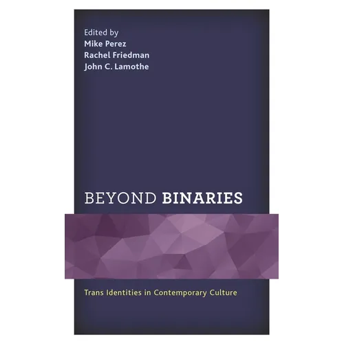 Beyond Binaries: Trans Identities in Contemporary Culture - Paperback