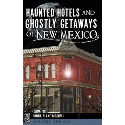 Haunted Hotels and Ghostly Getaways of New Mexico - Hardcover