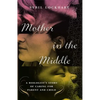 Mother in the Middle: A Biologist's Story of Caring for Parent and Child - Paperback