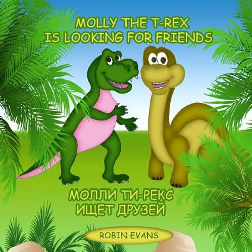 Molly the T-Rex is Looking for Friends: English - Russian Bilingual Book (Russian book for children, Dual Language) - Paperback