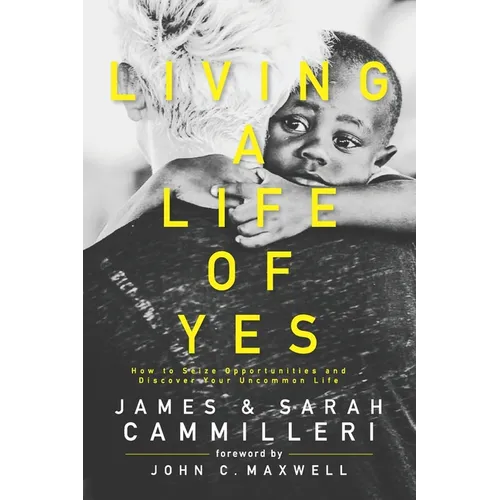 Living a Life of Yes: How to Seize Opportunities and Discover Your Uncommon Life - Paperback