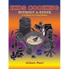 Kids Cooking Without A Stove, A Cookbook for Young Children - Paperback