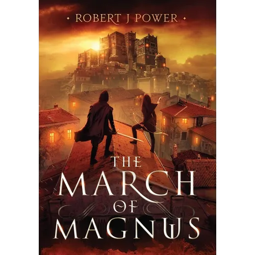 The March of Magnus: Book Two of the Spark City Cycle - Hardcover