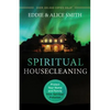 Spiritual Housecleaning: Protect Your Home and Family from Spiritual Pollution - Paperback
