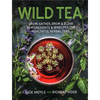 Wild Tea: Grow, Gather, Brew & Blend 40 Ingredients & 30 Recipes for Healthful Herbal Teas - Hardcover