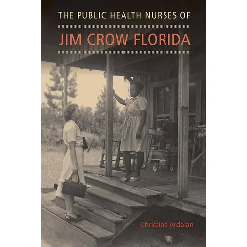 The Public Health Nurses of Jim Crow Florida - Hardcover
