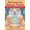 The Chakras in Shamanic Practice: Eight Stages of Healing and Transformation - Paperback