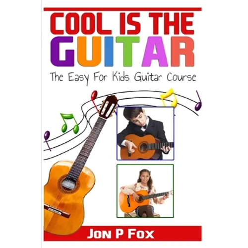 Cool is the Guitar: The Easy to Learn for Kids Guitar Course - Paperback