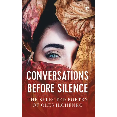 Conversations before Silence: The selected poetry of Oles Ilchenko - Hardcover