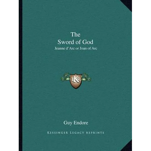 The Sword of God: Jeanne d'Arc or Joan of Arc - Paperback