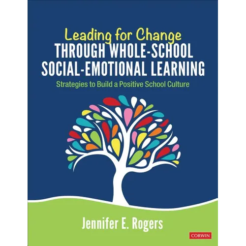 Leading for Change Through Whole-School Social-Emotional Learning: Strategies to Build a Positive School Culture - Paperback