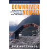 Downriver Nomad: A Triathlete's Adventures and Adversities into the Rapids - Paperback
