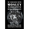 We Marched with Mosley: The Authorised History of the British Union of Fascists - Paperback