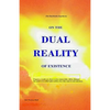 On the Dual Reality of Existence: Proposes a totally new thesis on how immortality will be obtained, the nature of so-called spirit entities, how they - Paperback