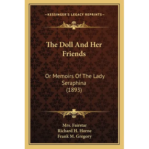 The Doll And Her Friends: Or Memoirs Of The Lady Seraphina (1893) - Paperback