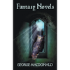George MacDonald's Fantasy Novels (Complete and Unabridged) Including: The Light Princess, Cross Purposes, Phantastes and Lilith - Hardcover