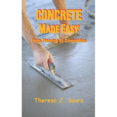 Concrete Made Easy: From Planning To Completion - Paperback
