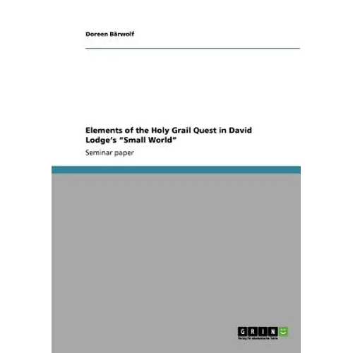 Elements of the Holy Grail Quest in David Lodge's "Small World" - Paperback