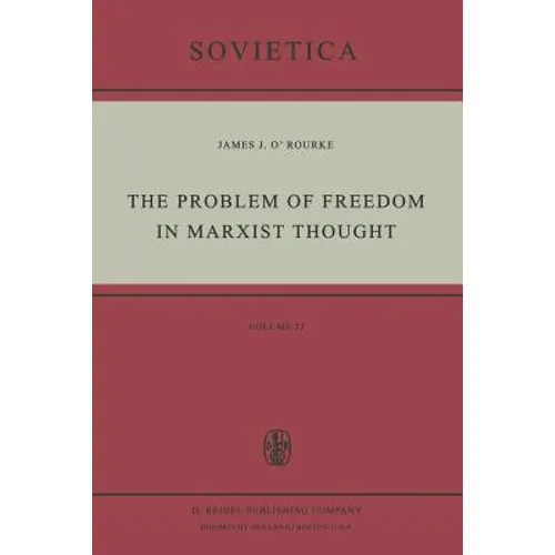 The Problem of Freedom in Marxist Thought: An Analysis of the Treatment of Human Freedom by Marx, Engels, Lenin and Contemporary Soviet Philosophy - Paperback
