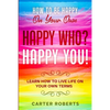 How To Be Happy On Your Own: Happy Who? Happy You - Learn How To Live Life On Your Own Terms - Paperback