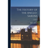 The History of the Anglo-Saxons; Volume 1 - Paperback
