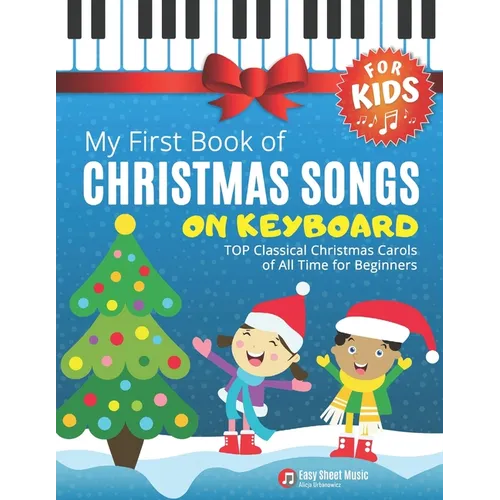 My First Book of Christmas Songs on Keyboard for Kids!: Popular Classical Carols of All Time for the Beginning: Children, Seniors, Adults * Music Shee - Paperback