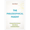 The Philosophical Parent: Asking the Hard Questions about Having and Raising Children - Paperback