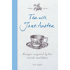 Tea with Jane Austen: Recipes Inspired by Her Novels and Letters - Hardcover