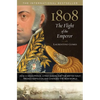 1808: The Flight of the Emperor: How a Weak Prince, a Mad Queen, and the British Navy Tricked Napoleon and Changed the New World - Hardcover
