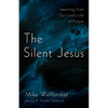 The Silent Jesus: Learning from Our Lord's Life of Prayer - Paperback