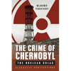 The Crime of Chernobyl: The nuclear gulag - Paperback