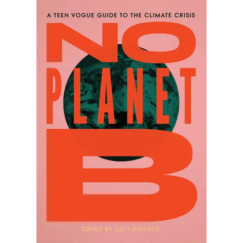 No Planet B: The Teen Vogue Guide to the Climate Crisis - Paperback