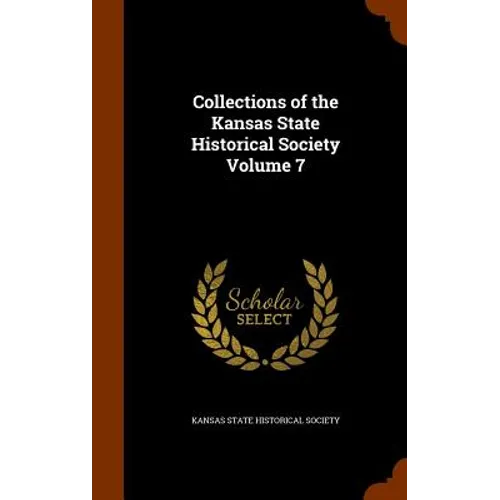 Collections of the Kansas State Historical Society Volume 7 - Hardcover