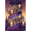 The Troubled Girls of Dragomir Academy - Hardcover