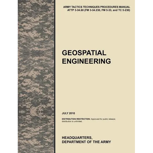 Geospatial Engineering: The Official U.S. Army Tactics, Techniques, and Procedures Manual Attp 3-34.80 (FM 3-34.230, FM 5-33, and Tc 5-230), J - Paperback