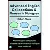 Advanced English Collocations & Phrases in Dialogues: Master English Collocations with the Aid of Functional Dialogues once and for all - Paperback