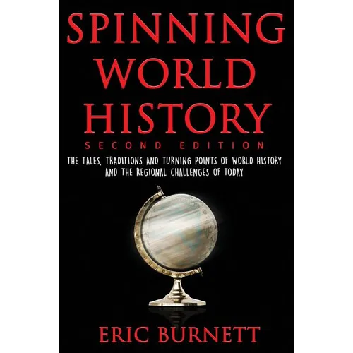 Spinning World History: The Tales, Traditions and Turning Points of World History and the Regional Challenges of Today - Paperback