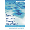 Faculty Success through Mentoring: A Guide for Mentors, Mentees, and Leaders - Hardcover